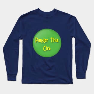 Ponder This Orb Meme Long Sleeve T-Shirt